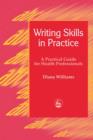 Writing Skills in Practice : A Practical Guide for Health Professionals - eBook