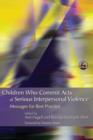 Children Who Commit Acts of Serious Interpersonal Violence : Messages for Best Practice - eBook