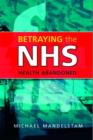 Betraying the NHS : Health Abandoned - eBook