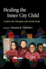 Healing the Inner City Child : Creative Arts Therapies with At-risk Youth - eBook