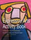 The Expressive Arts Activity Book : A Resource for Professionals - eBook