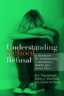 Understanding School Refusal : A Handbook for Professionals in Education, Health and Social Care - eBook