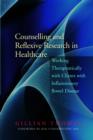 Counselling and Reflexive Research in Healthcare : Working Therapeutically with Clients with Inflammatory Bowel Disease - eBook