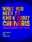 What You Need to Know About Cannabis : Understanding the Facts - eBook