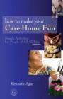 How to Make Your Care Home Fun : Simple Activities for People of All Abilities - eBook
