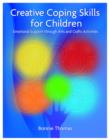 Creative Coping Skills for Children : Emotional Support through Arts and Crafts Activities - eBook