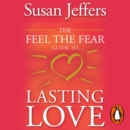 The Feel The Fear Guide To... Lasting Love : How to create a superb relationship for life - eAudiobook