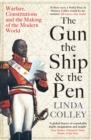 The Gun, the Ship and the Pen : Warfare, Constitutions and the Making of the Modern World - Book
