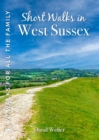 Short Walks in West Sussex : 20 Circular Walks for all the Family - Book