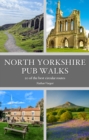 North Yorkshire Pub Walks : 20 of the best circular routes - Book