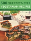 500 Greatest-Ever Vegetarian Recipes : A cook's guide to the sensational world of vegetarian cooking - Book