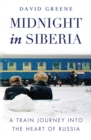 Midnight in Siberia : A Train Journey into the Heart of Russia - Book