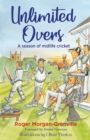 Unlimited Overs : A Season of Midlife Cricket - eBook
