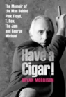 Have a Cigar! : The Memoir of the Man Behind Pink Floyd, T. Rex, The Jam and George Michael - Book