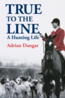 True to the Line : A Hunting Life - Book