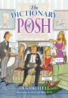 The Dictionary of Posh : Incorporating the Fall and Rise of the Pails-Hurtingseaux Family - eBook