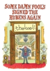 Some Damn Fool's Signed the Rubens Again - eBook