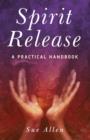 Spirit Release : A Practical Handbook - eBook