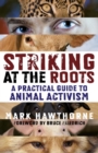 Striking at the Roots : A Practical Guide to Animal Activism - eBook