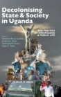 Decolonising State & Society in Uganda : The Politics of Knowledge & Public Life - Book