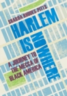 Harlem is Nowhere : A Journey to the Mecca of Black America - eBook