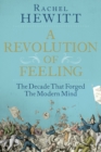 A Revolution of Feeling : The Decade that Forged the Modern Mind - eBook