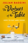 The Virtues of the Table : How to Eat and Think - eBook