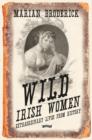 Wild Irish Women : Extraordinary Lives from History - Book
