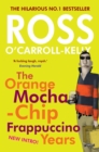 Ross O'Carroll-Kelly: The Orange Mocha-Chip Frappuccino Years - eBook