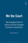We the Court : The European Court of Justice and the European Economic Constitution - eBook