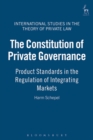 The Constitution of Private Governance : Product Standards in the Regulation of Integrating Markets - eBook