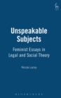 Unspeakable Subjects : Feminist Essays in Legal and Social Theory - eBook