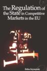 The Regulation of the State in Competitive Markets in the EU - eBook