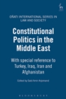 Constitutional Politics in the Middle East : With Special Reference to Turkey, Iraq, Iran and Afghanistan - eBook