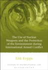 The Use of Nuclear Weapons and the Protection of the Environment during International Armed Conflict - eBook