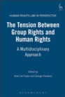 The Tension Between Group Rights and Human Rights : A Multidisciplinary Approach - eBook