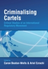Criminalising Cartels : Critical Studies of an International Regulatory Movement - eBook