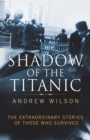 Shadow of the Titanic : The Extraordinary Stories of Those Who Survived - eBook