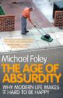 The Age of Absurdity : Why Modern Life makes it Hard to be Happy - Book