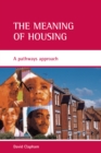 The Meaning of Housing : A Pathways Approach - eBook