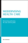 Modernising health care : Reinventing professions, the state and the public - eBook