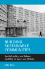 Building sustainable communities : Spatial policy and labour mobility in post-war Britain - eBook