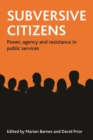 Subversive citizens : Power, agency and resistance in public services - eBook