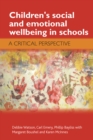 Children's social and emotional wellbeing in schools : A critical perspective - eBook
