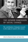 The gender dimension of social change : The contribution of dynamic research to the study of women's life courses - eBook