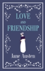 Love and Friendship : Annotated edition which includes Lesley Castle, A History of England, The Three Sisters, Catharine, A Collection of Letters and Lady Susan - Book