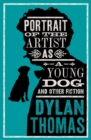Portrait Of The Artist As A Young Dog and Other Fiction : Fully annotated edition: contains over 300 textual notes - Book