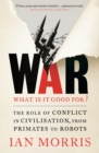 War: What is it good for? : The role of conflict in civilisation, from primates to robots - eBook