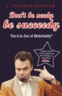 Don't Be Needy Be Succeedy : The A to Zee of Motivitality© - eBook