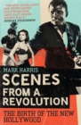 Scenes From A Revolution : The Birth of the New Hollywood - eBook